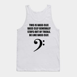 This is Bass clef. Bass clef generally stays out of treble. Be like bass clef. Tank Top